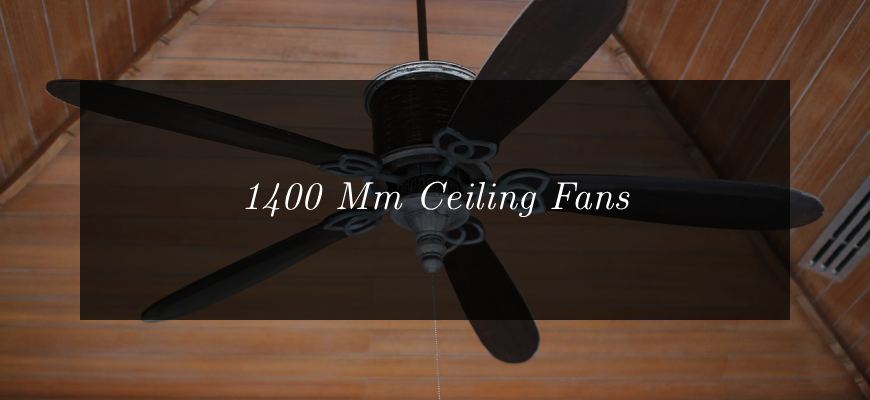 Best 1400 Mm Ceiling Fan in India for Your Home