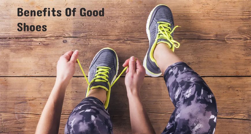 What Are The Benefits Of Good Shoes?